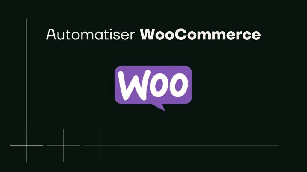 Automatiser WooCommerce