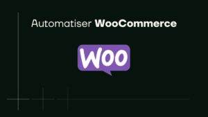 Automatiser WooCommerce