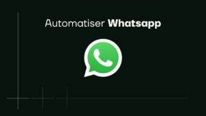 Automatiser Whatsapp